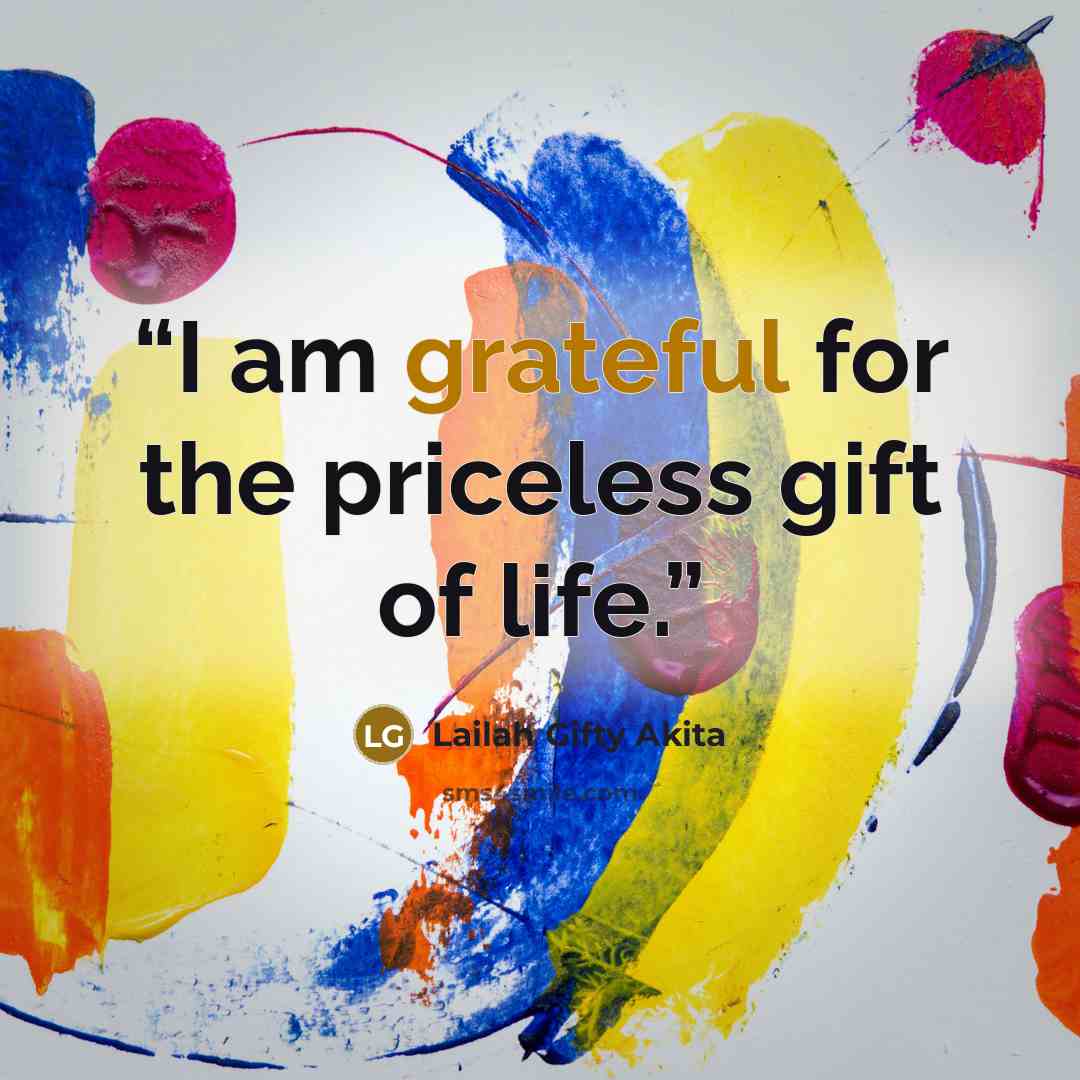“I am grateful for the priceless gift of life.” quote by Lailah Gifty Akita