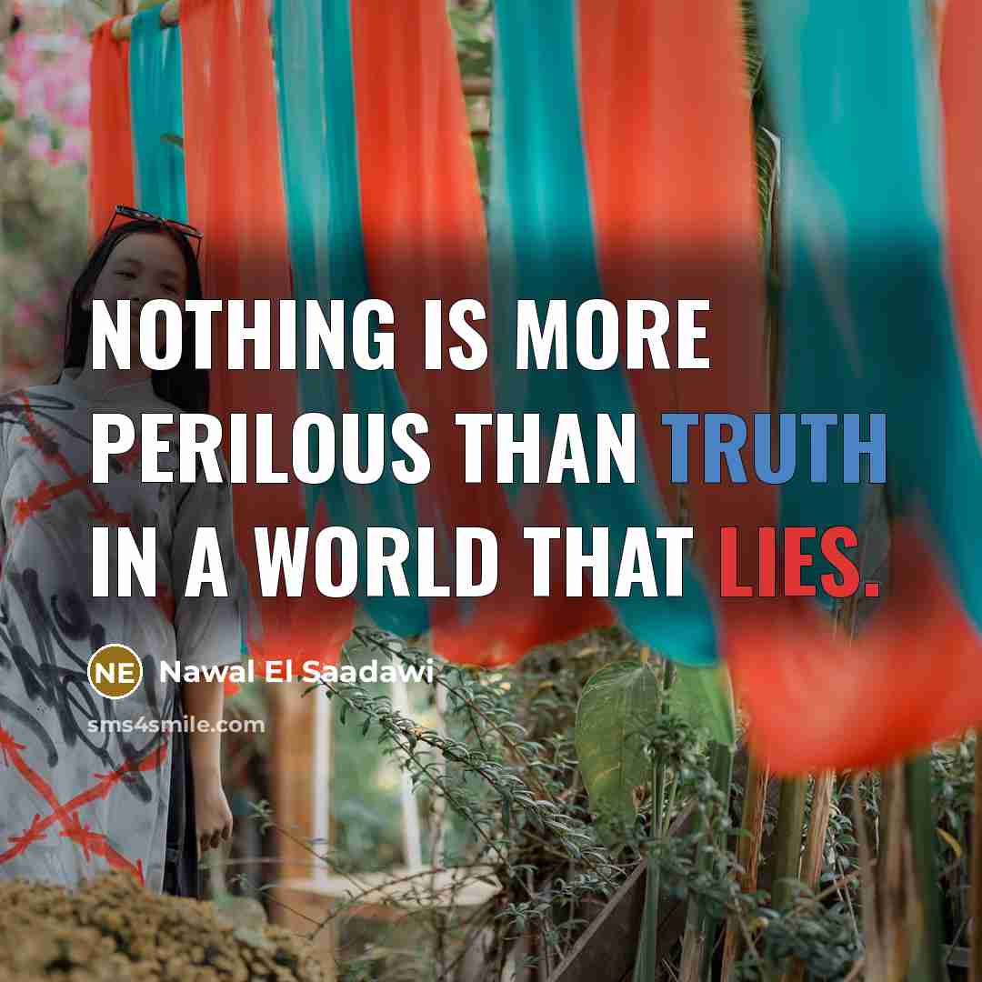 “Nothing is more perilous than truth in a world that lies.” quote by Nawal El Saadawi