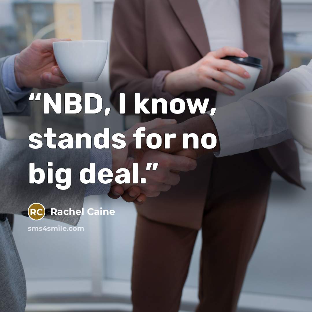 “NBD, I know, stands for no big deal.” quote by Rachel Caine