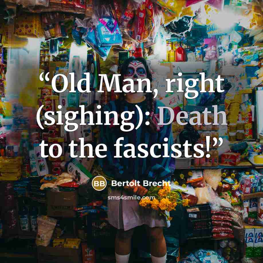 “Old Man, right (sighing): Death to the fascists!” quote by Bertolt Brecht