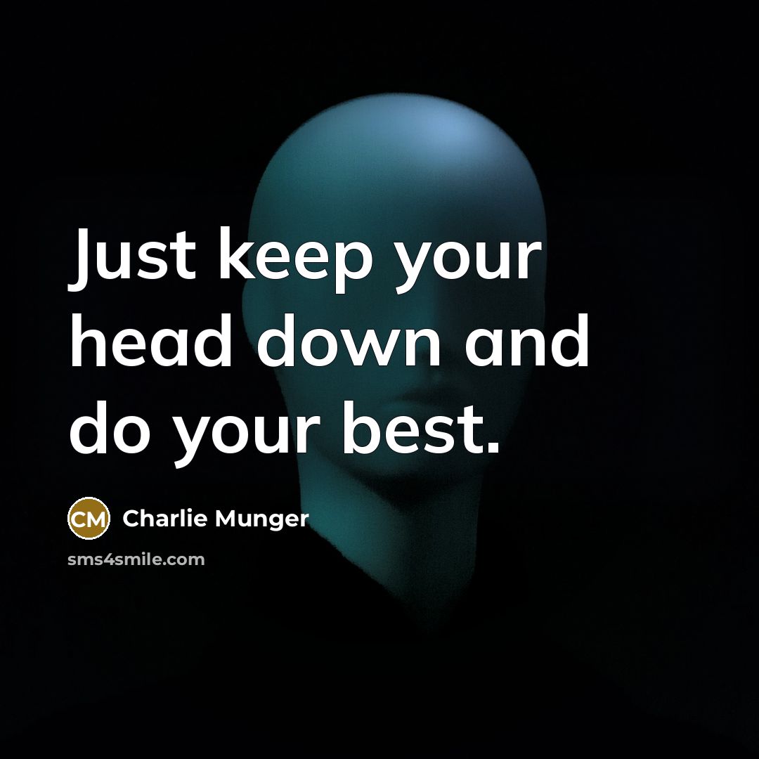 “Just keep your head down and do your best.” quote by Charlie Munger