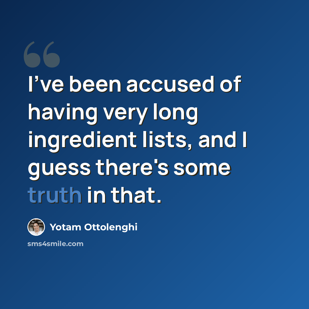 “I've been accused of having very long ingredient lists, and I guess there's some truth in that.” quote by Yotam Ottolenghi