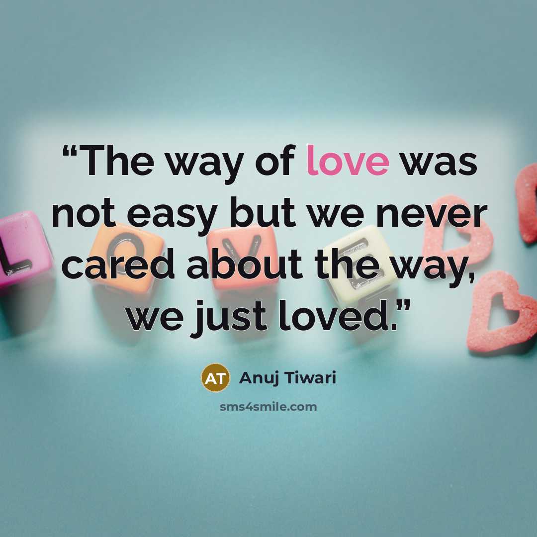 “The way of love was not easy but we never cared about the way, we just loved.” quote by Anuj Tiwari