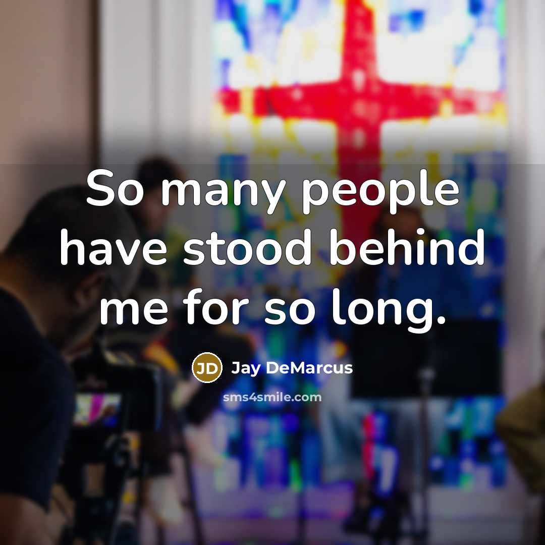 “So many people have stood behind me for so long.” quote by Jay DeMarcus