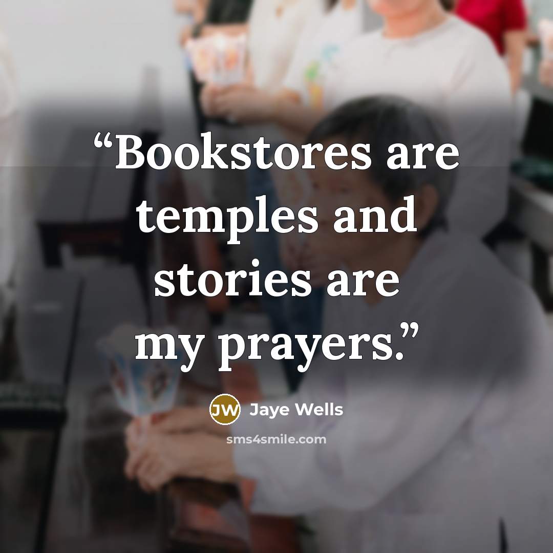 “Bookstores are temples and stories are my prayers.” quote by Jaye Wells