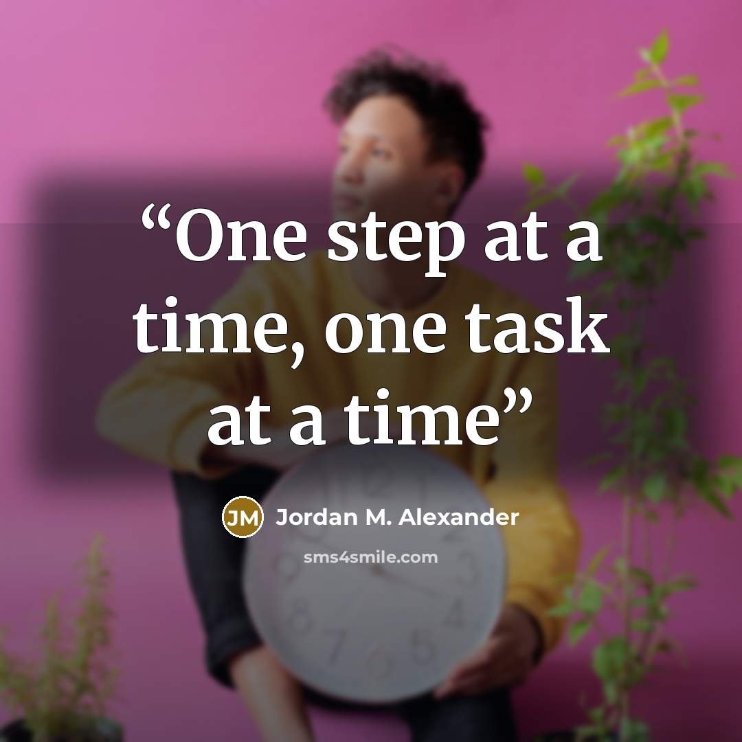 “One step at a time, one task at a time” quote by Jordan M. Alexander