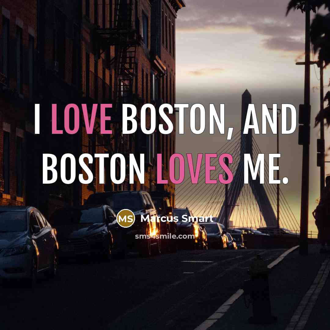 “I love Boston, and Boston loves me.” quote by Marcus Smart