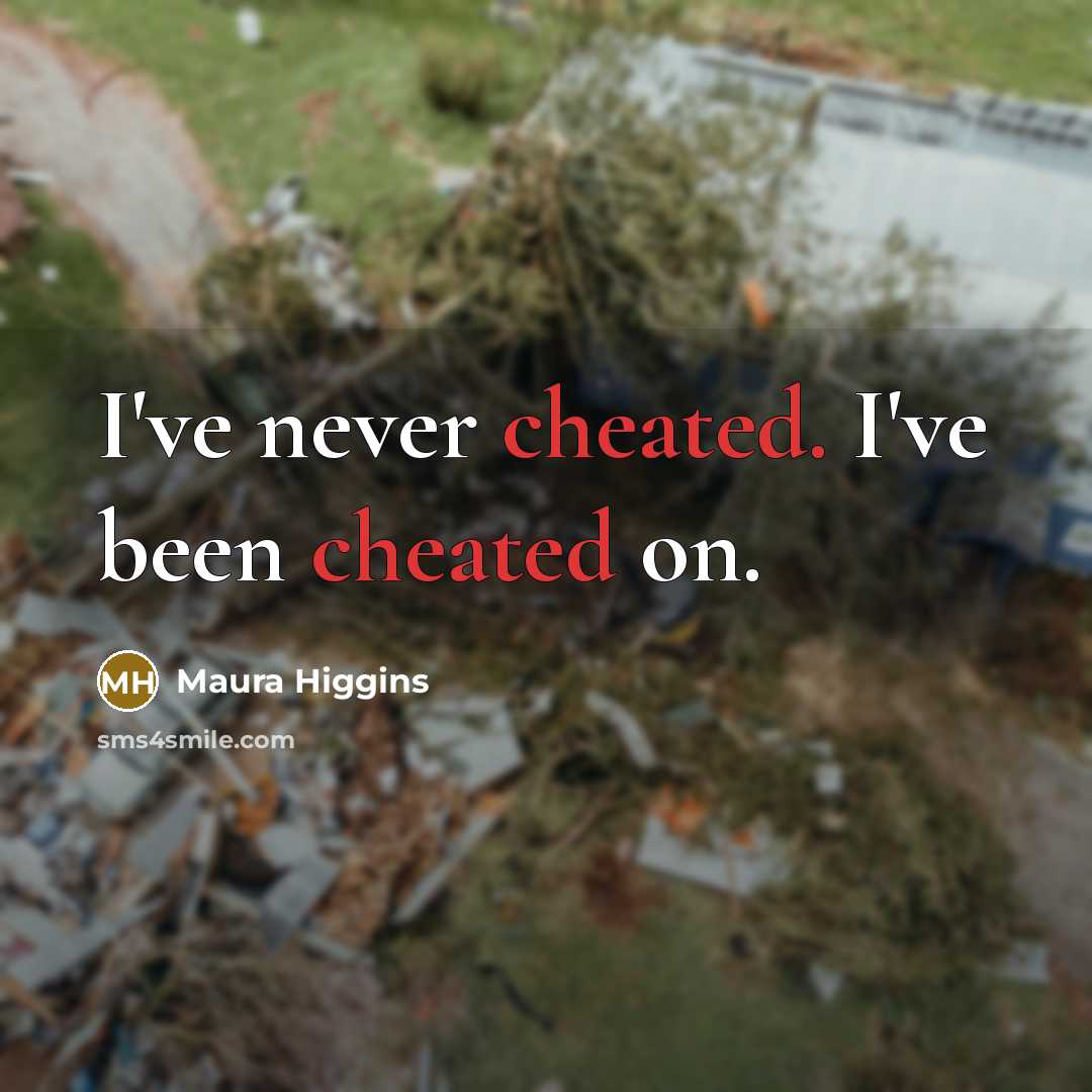 “I've never cheated. I've been cheated on.” quote by Maura Higgins