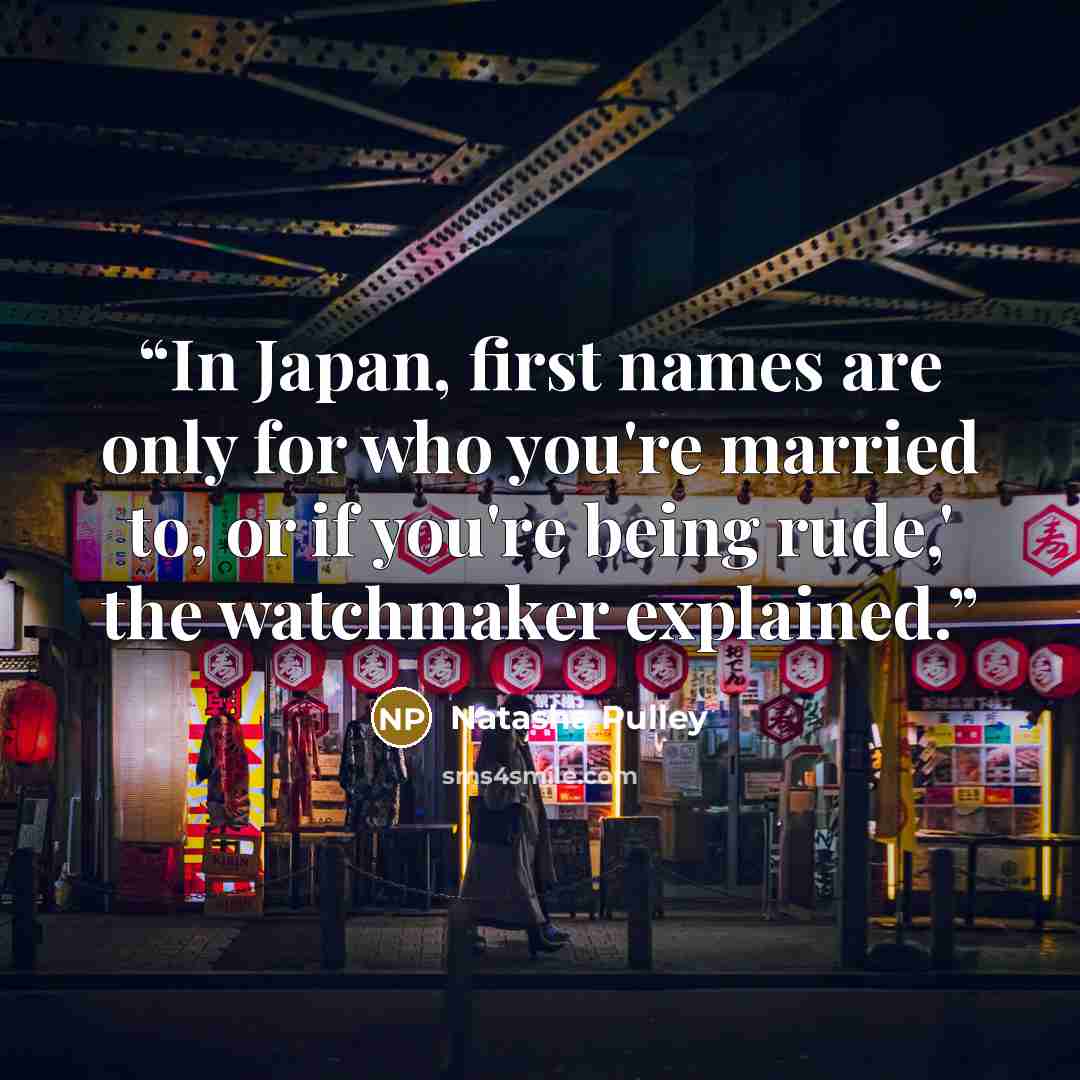 “In Japan, first names are only for who you're married to, or if you're being rude,' the watchmaker explained.” quote by Natasha Pulley