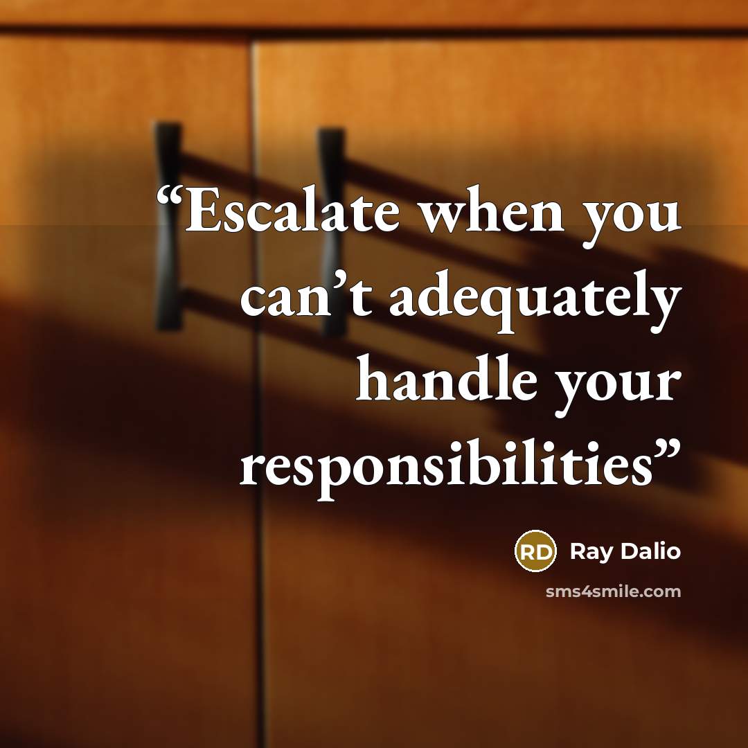 “Escalate when you can’t adequately handle your responsibilities” quote by Ray Dalio