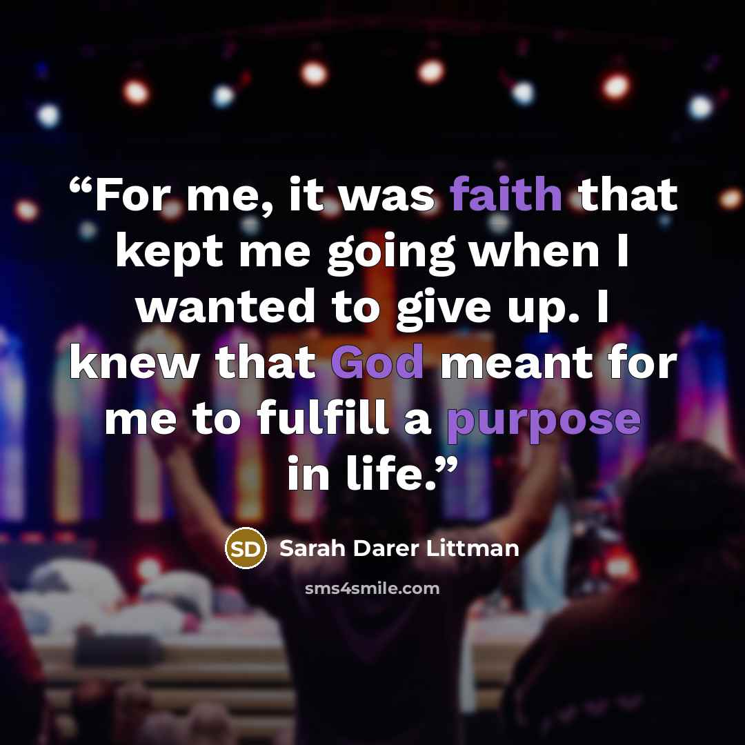 “For me, it was faith that kept me going when I wanted to give up. I knew that God meant for me to fulfill a purpose in life.” quote by Sarah Darer Littman