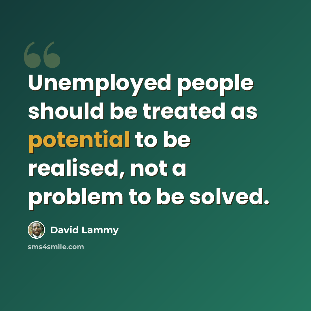 “Unemployed people should be treated as potential to be realised, not a problem to be solved.” quote by David Lammy