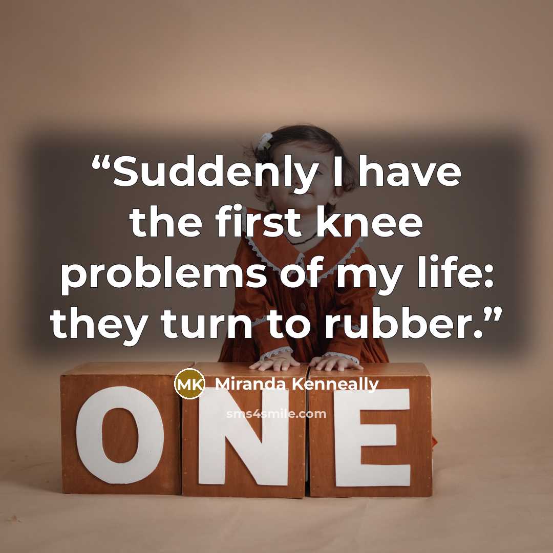 “Suddenly I have the first knee problems of my life: they turn to rubber.” quote by Miranda Kenneally