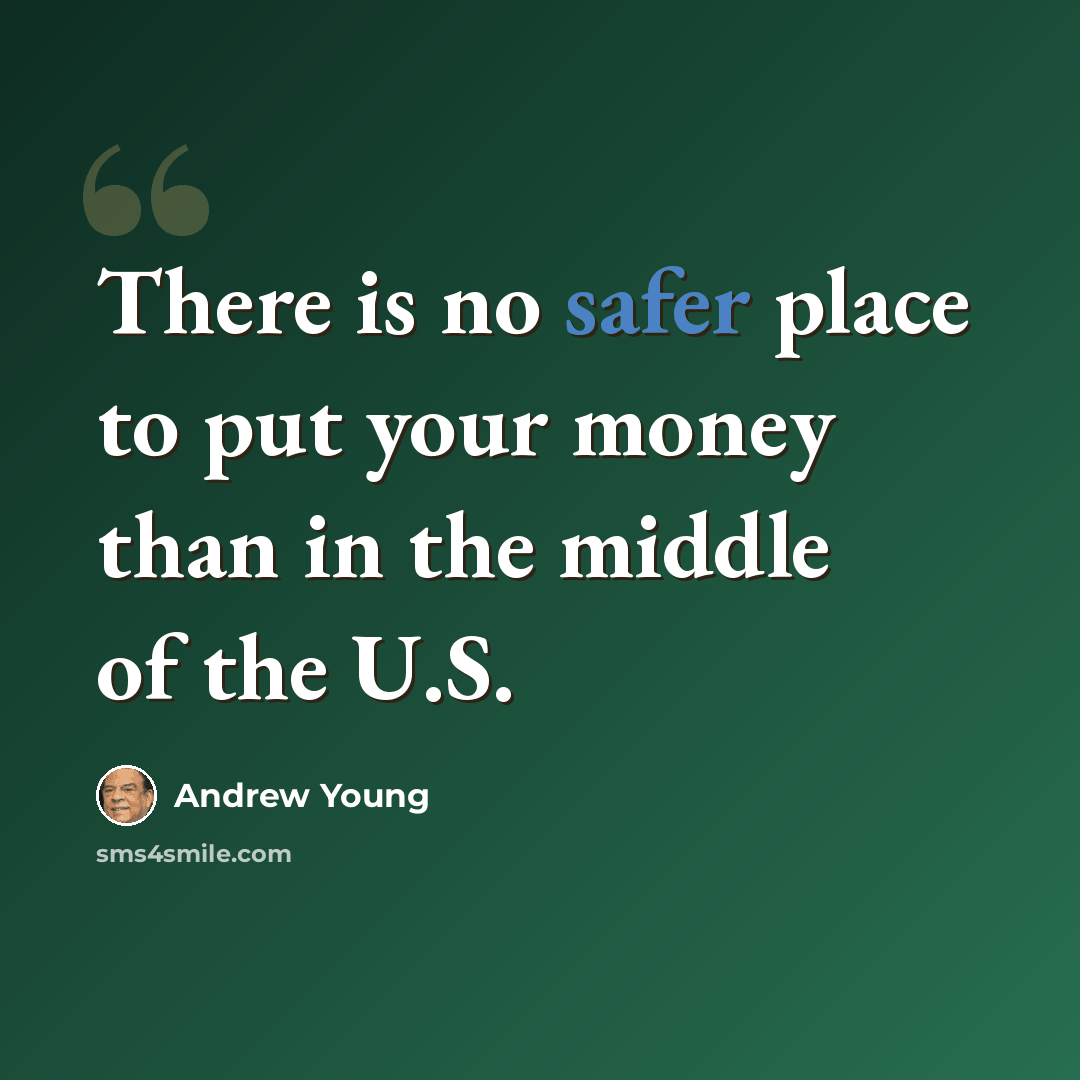 “There is no safer place to put your money than in the middle of the U.S.” quote by Andrew Young