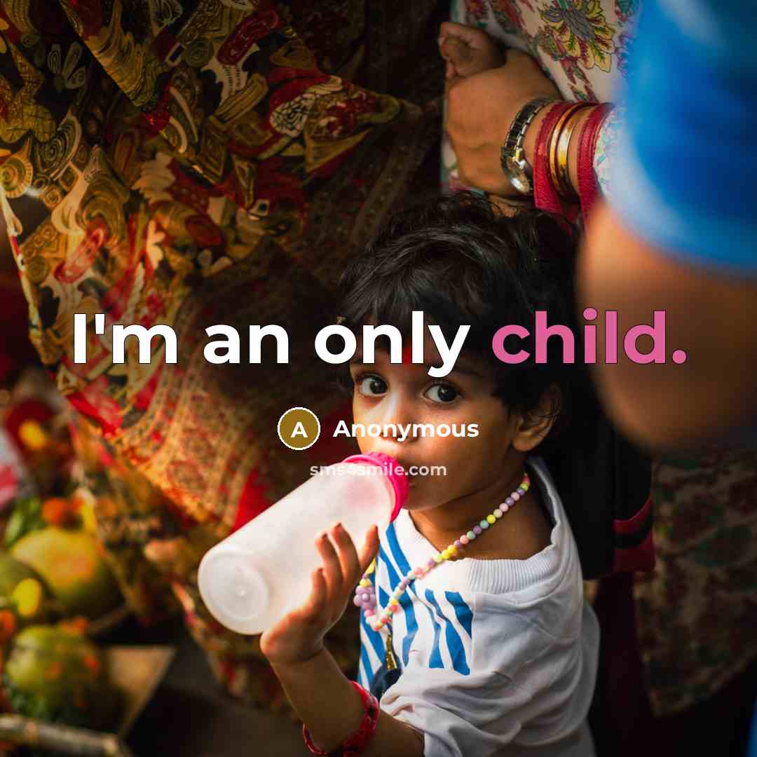 “I'm an only child.” quote by Anonymous