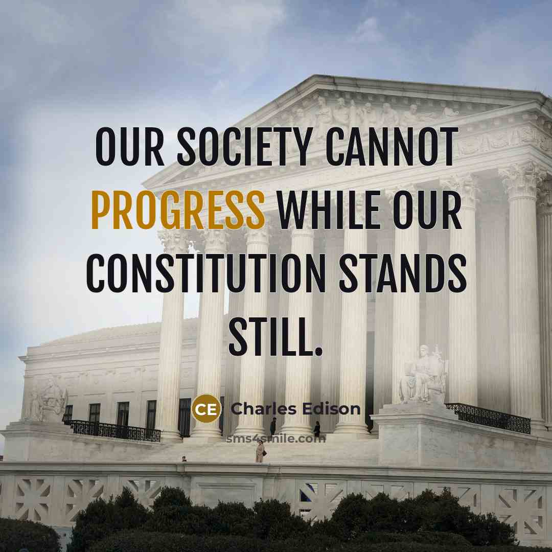 “Our society cannot progress while our constitution stands still.” quote by Charles Edison
