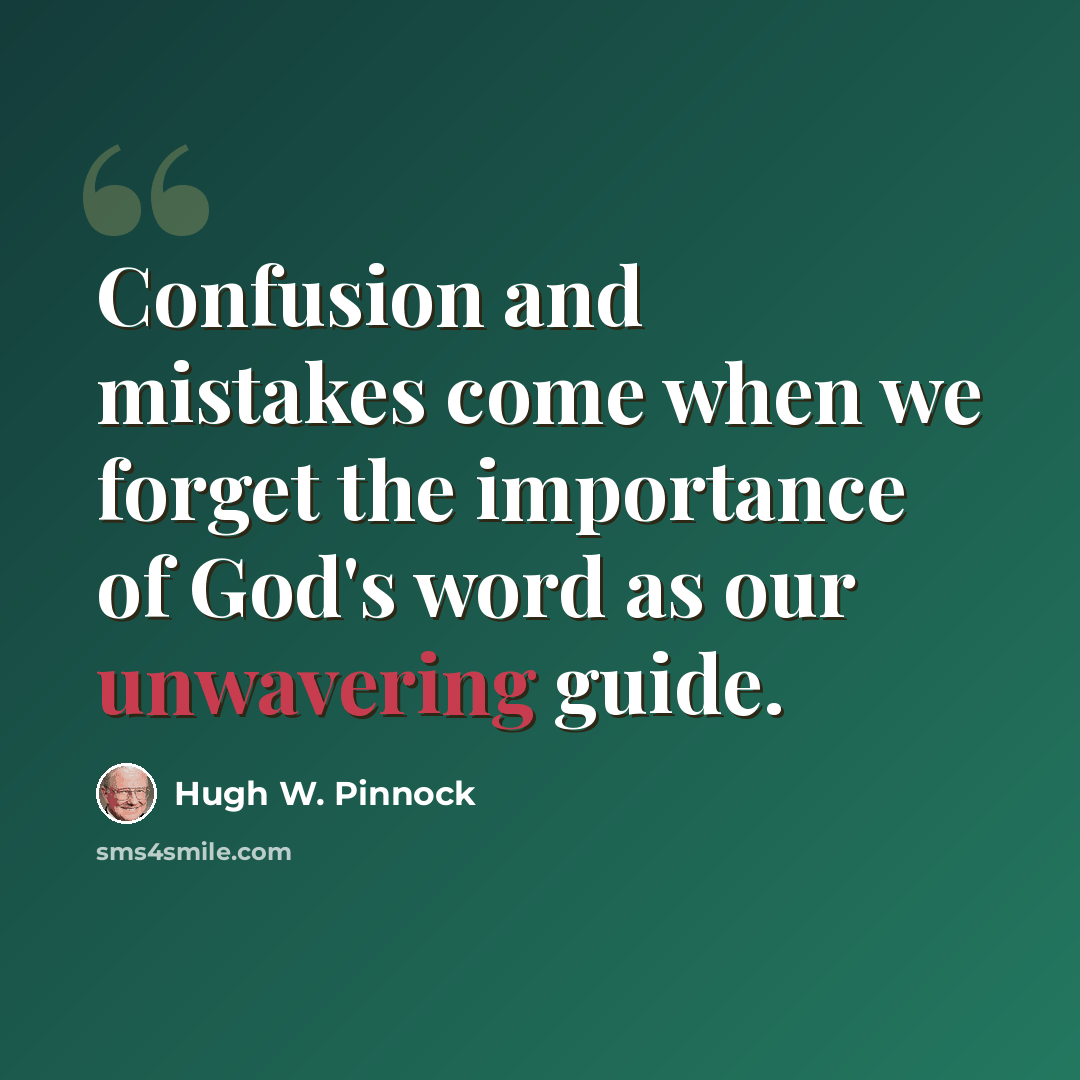 “Confusion and mistakes come when we forget the importance of God's word as our unwavering guide.” quote by Hugh W. Pinnock