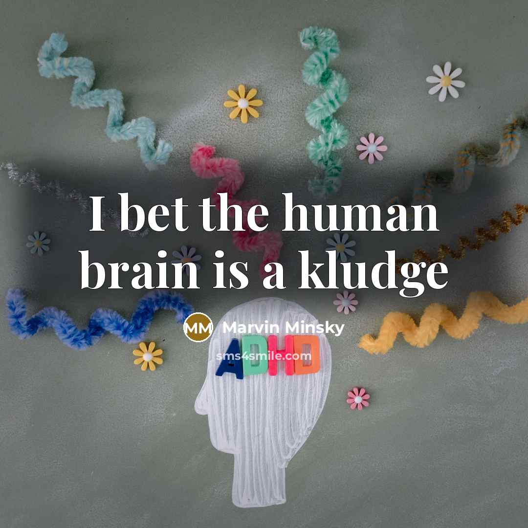 “I bet the human brain is a kludge” quote by Marvin Minsky