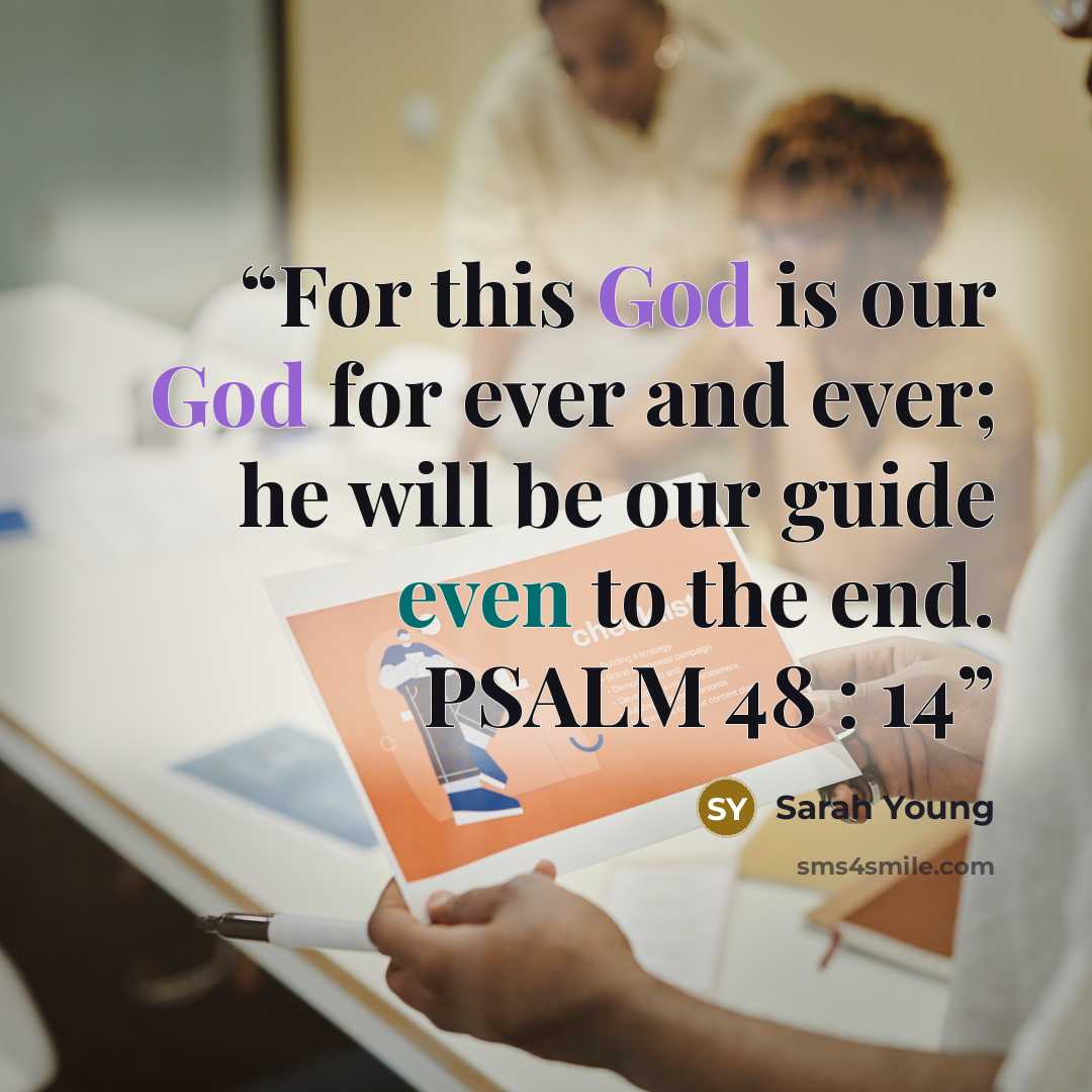 “For this God is our God for ever and ever; he will be our guide even to the end. PSALM 48 : 14” quote by Sarah Young