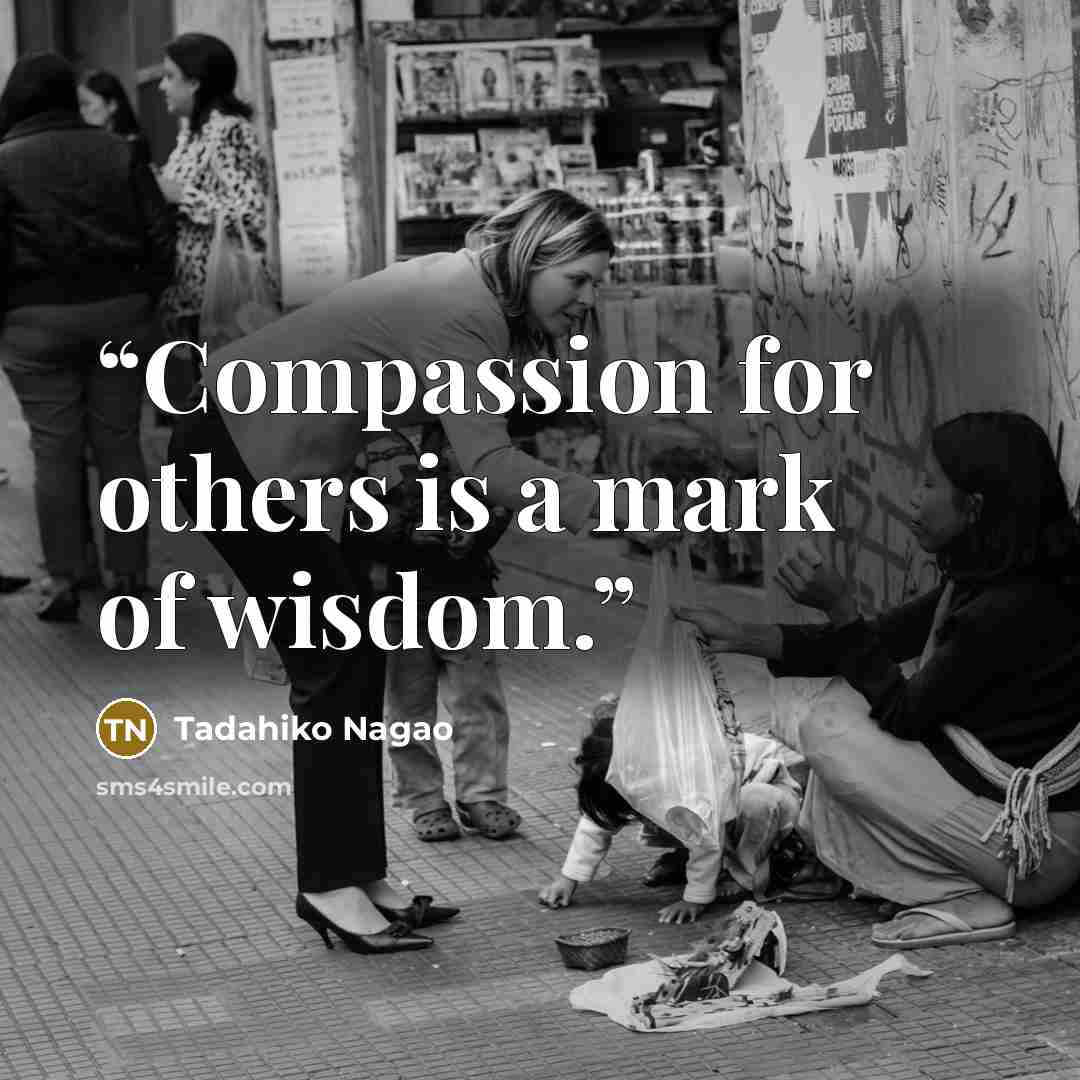 “Compassion for others is a mark of wisdom.” quote by Tadahiko Nagao