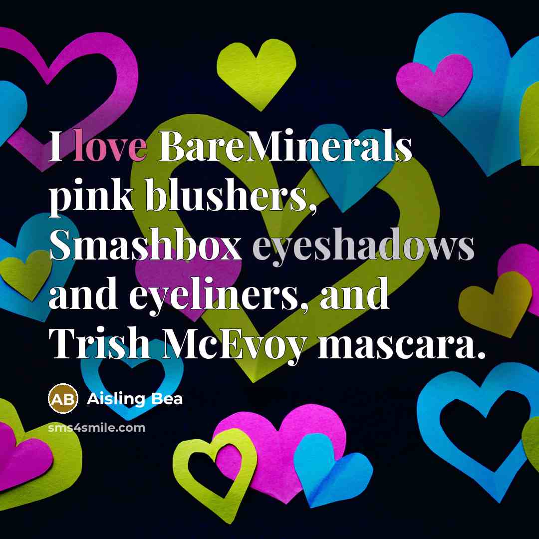“I love BareMinerals pink blushers, Smashbox eyeshadows and eyeliners, and Trish McEvoy mascara.” quote by Aisling Bea