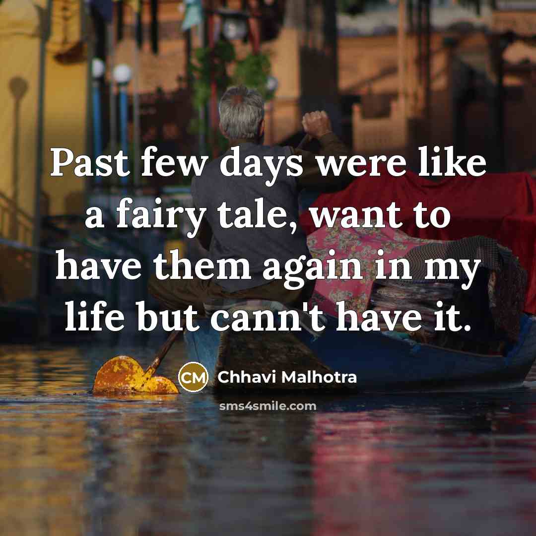 “Past few days were like a fairy tale, want to have them again in my life but cann't have it.” quote by Chhavi Malhotra