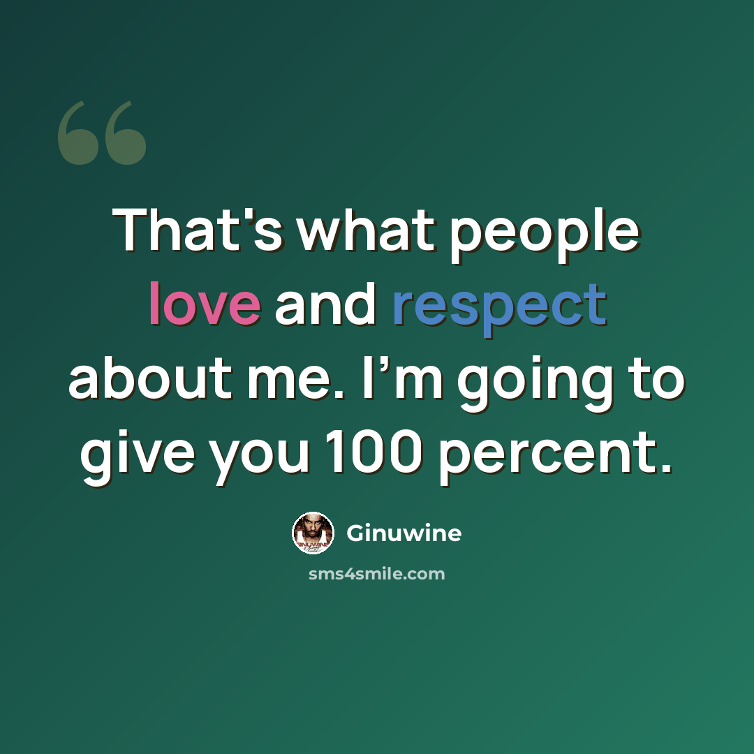 “That's what people love and respect about me. I'm going to give you 100 percent.” quote by Ginuwine