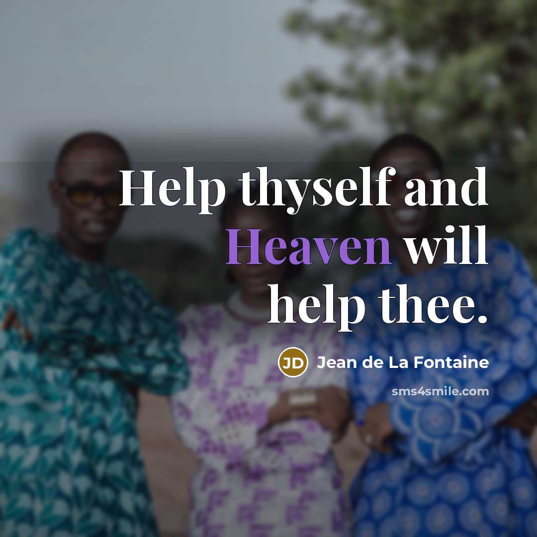 “Help thyself and Heaven will help thee.” quote by Jean de La Fontaine