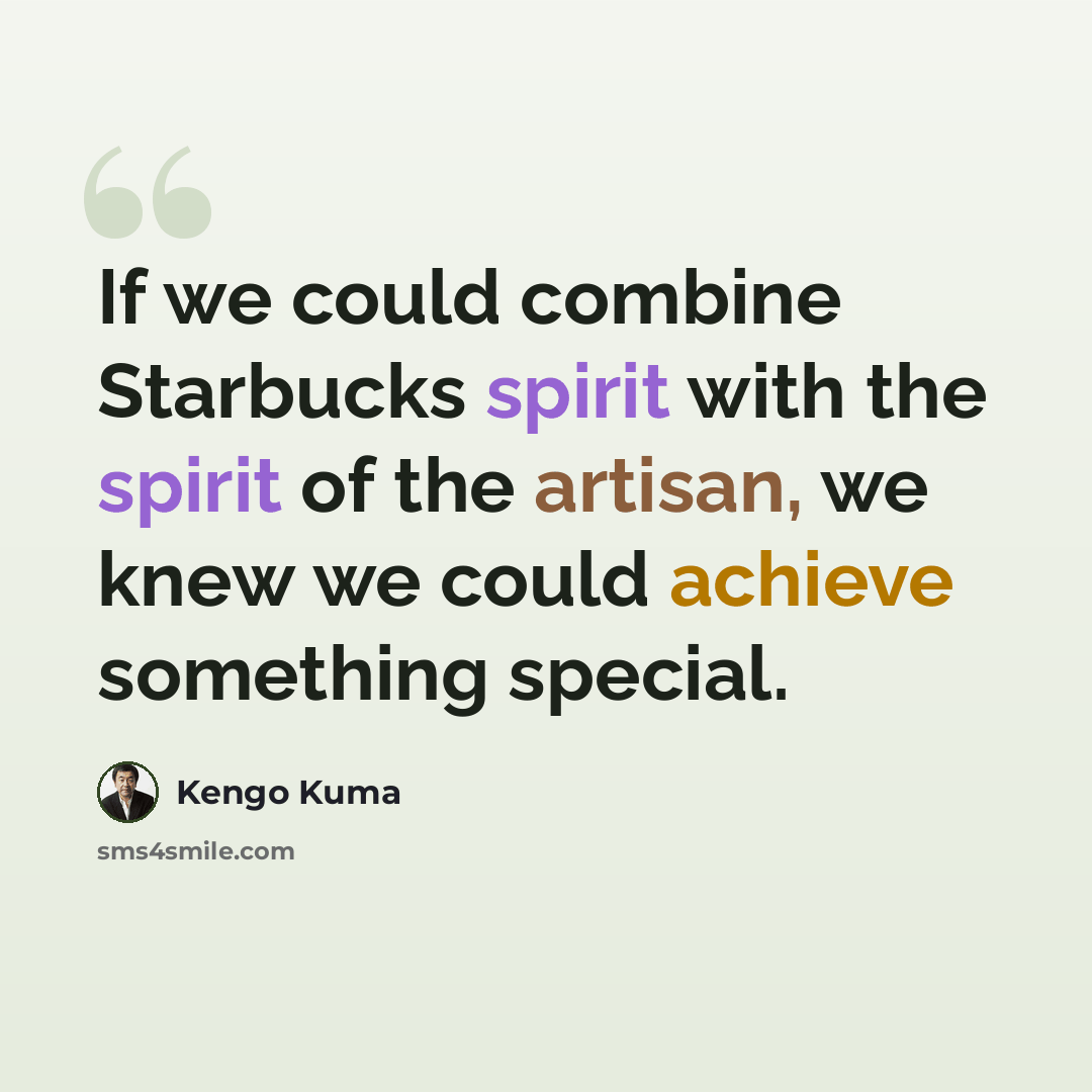 “If we could combine Starbucks spirit with the spirit of the artisan, we knew we could achieve something special.” quote by Kengo Kuma