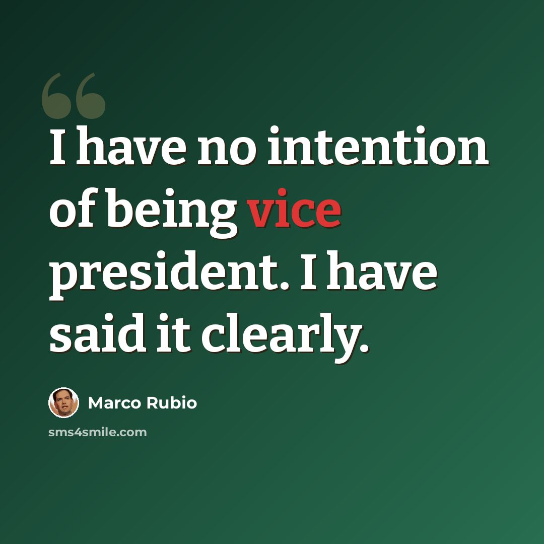 “I have no intention of being vice president. I have said it clearly.” quote by Marco Rubio