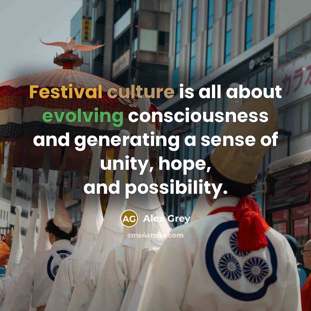 “Festival culture is all about evolving consciousness and generating a sense of unity, hope, and possibility.” quote by Alex Grey
