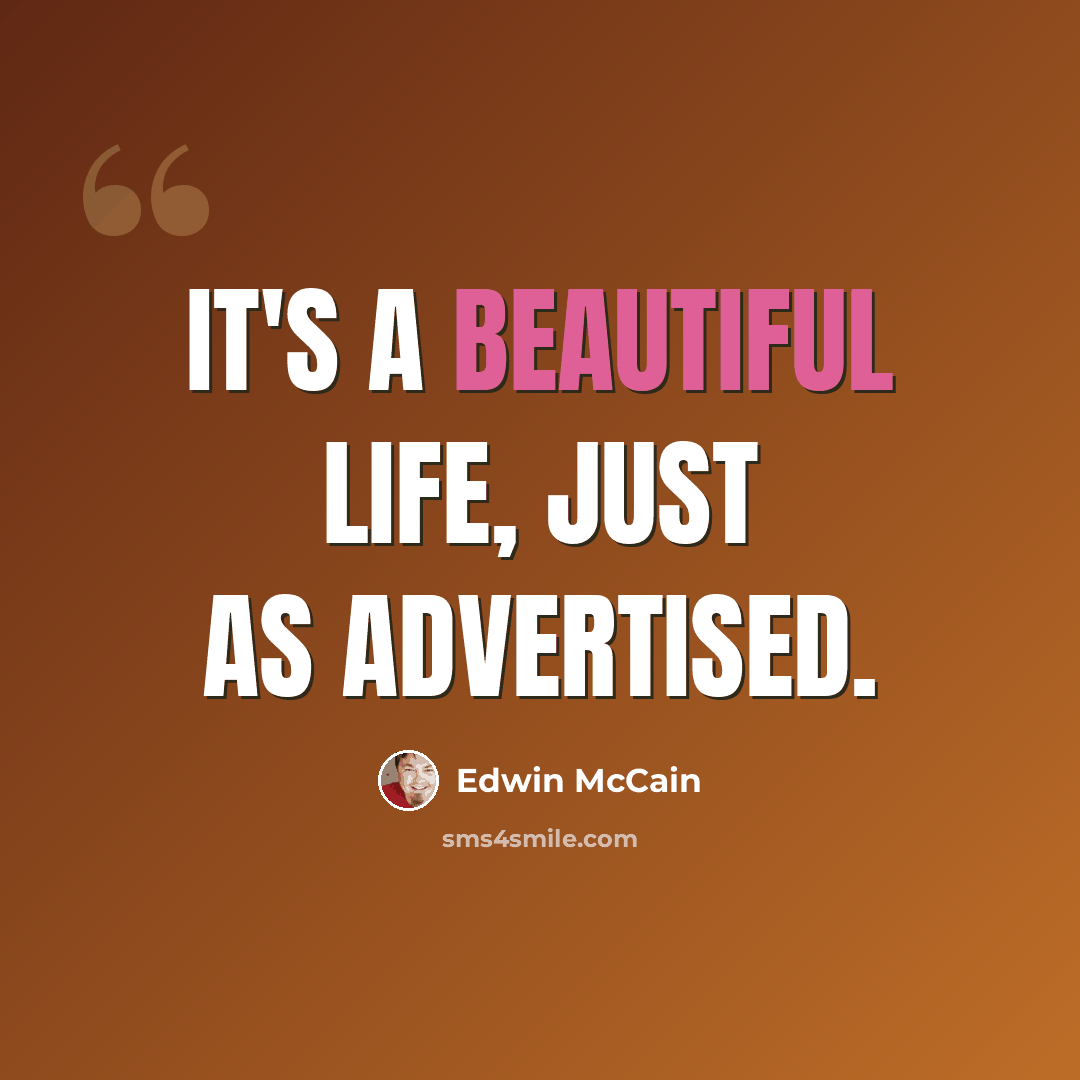 “It's a beautiful life, just as advertised.” quote by Edwin McCain