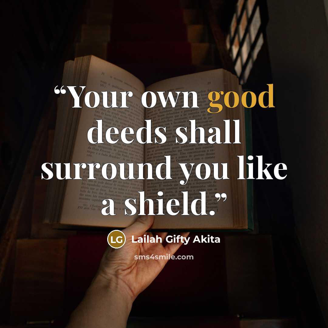 “Your own good deeds shall surround you like a shield.” quote by Lailah Gifty Akita