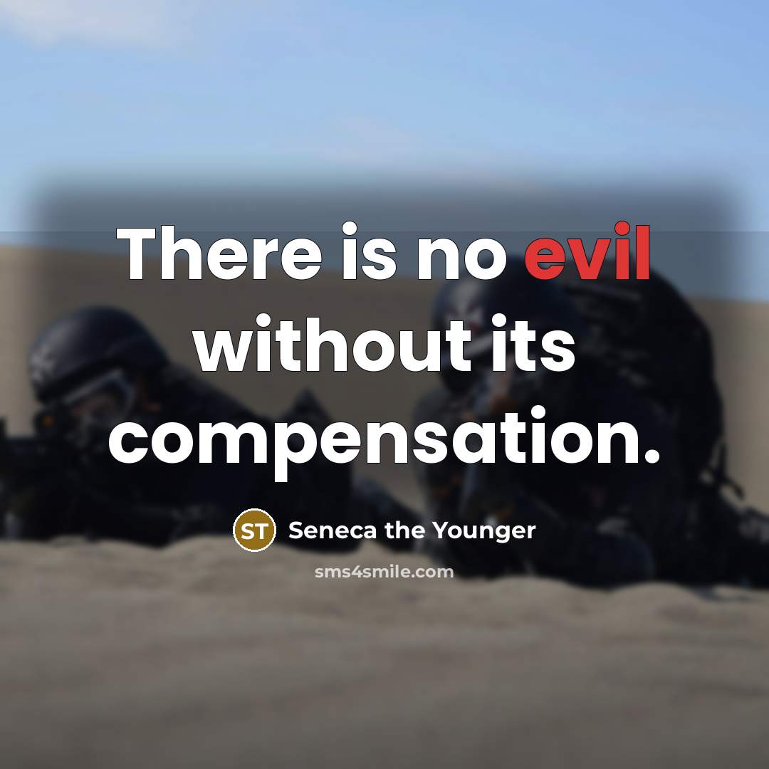 “There is no evil without its compensation.” quote by Seneca the Younger
