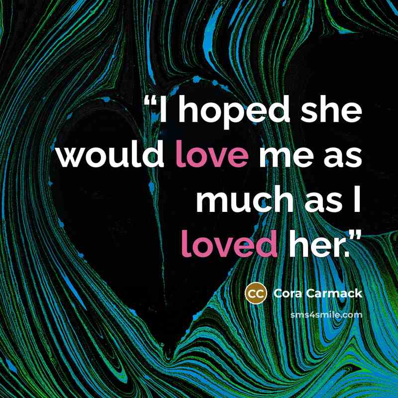 “I hoped she would love me as much as I loved her.” quote by Cora Carmack