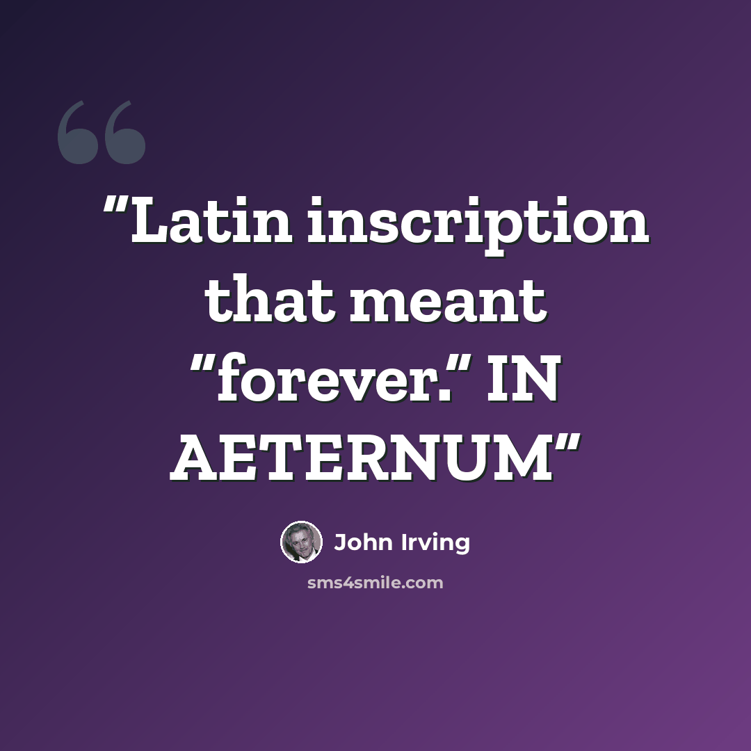 “Latin inscription that meant “forever.” IN AETERNUM” quote by John Irving