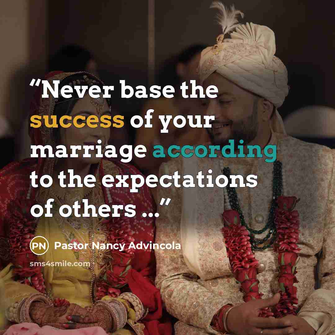 “Never base the success of your marriage according to the expectations of others ...” quote by Pastor Nancy Advincola