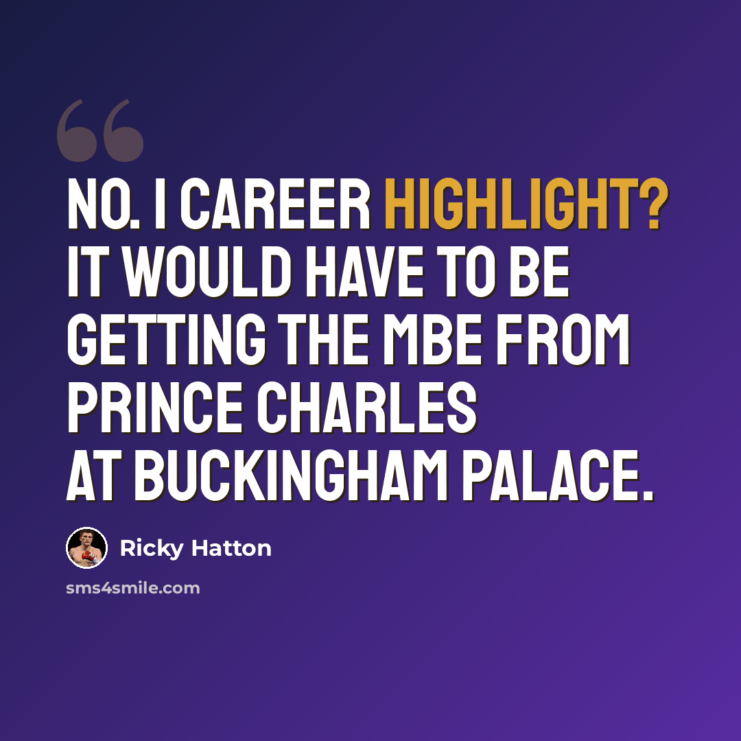 “No. 1 career highlight? It would have to be getting the MBE from Prince Charles at Buckingham Palace.” quote by Ricky Hatton