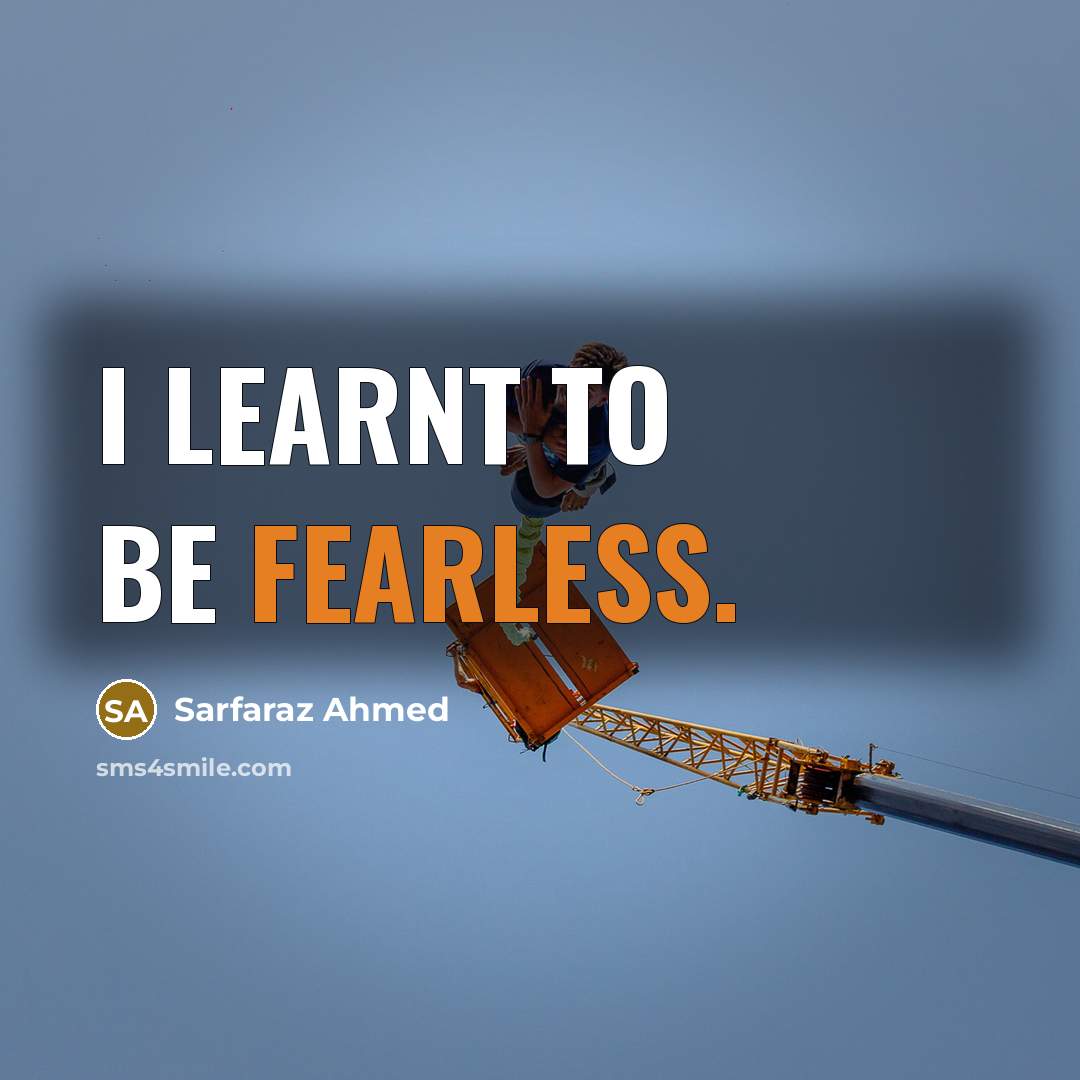 “I learnt to be fearless.” quote by Sarfaraz Ahmed