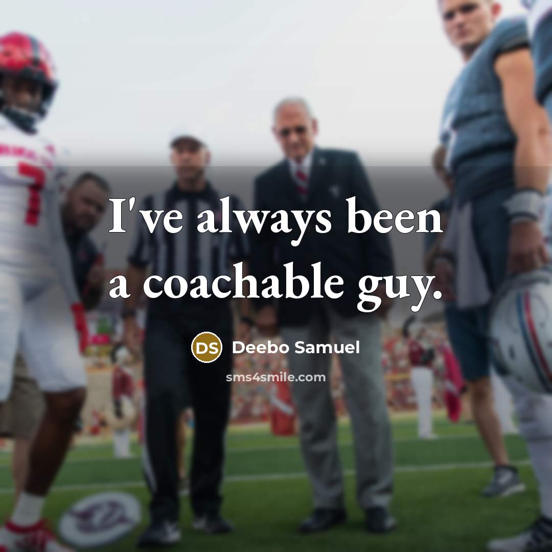 “I've always been a coachable guy.” quote by Deebo Samuel