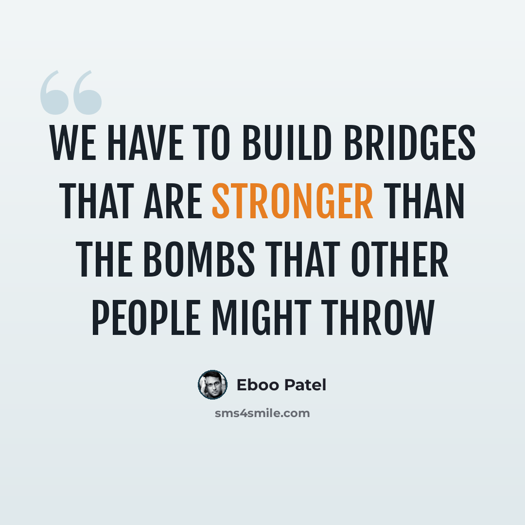 “We have to build bridges that are stronger than the bombs that other people might throw” quote by Eboo Patel