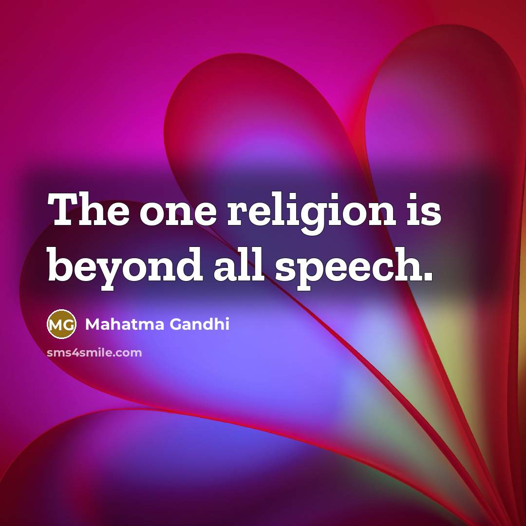 “The one religion is beyond all speech.” quote by Mahatma Gandhi