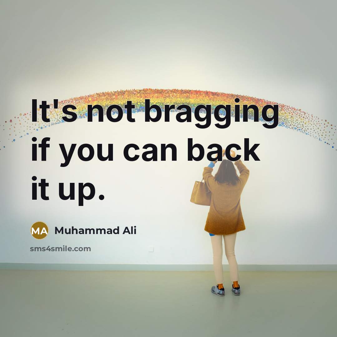 “It's not bragging if you can back it up.” quote by Muhammad Ali