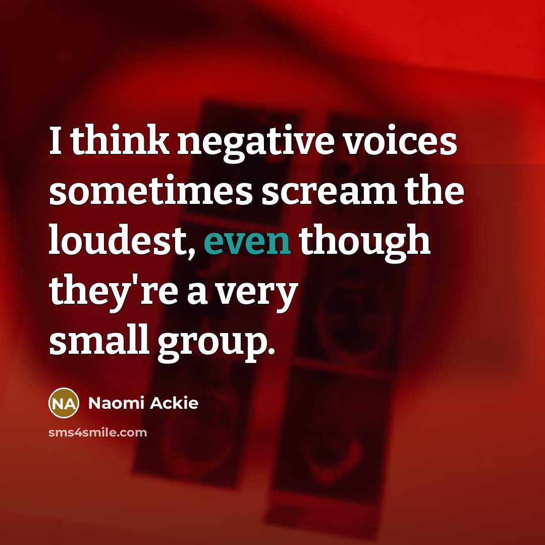“I think negative voices sometimes scream the loudest, even though they're a very small group.” quote by Naomi Ackie