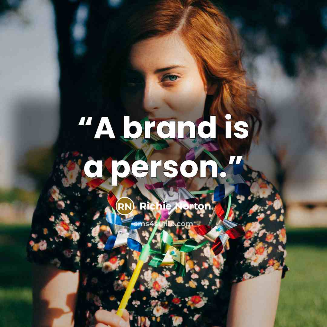 “A brand is a person.” quote by Richie Norton