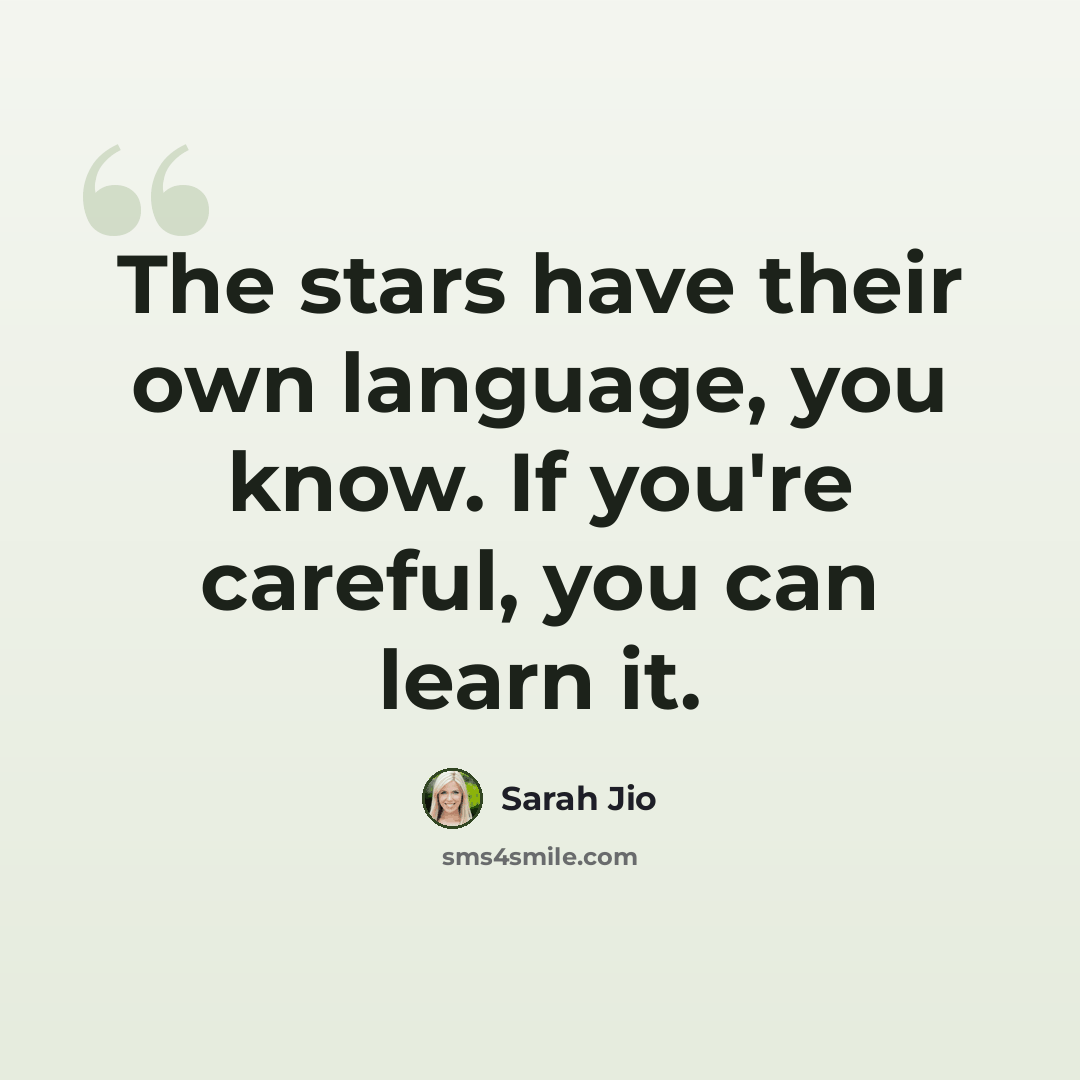 “The stars have their own language, you know. If you're careful, you can learn it.” quote by Sarah Jio
