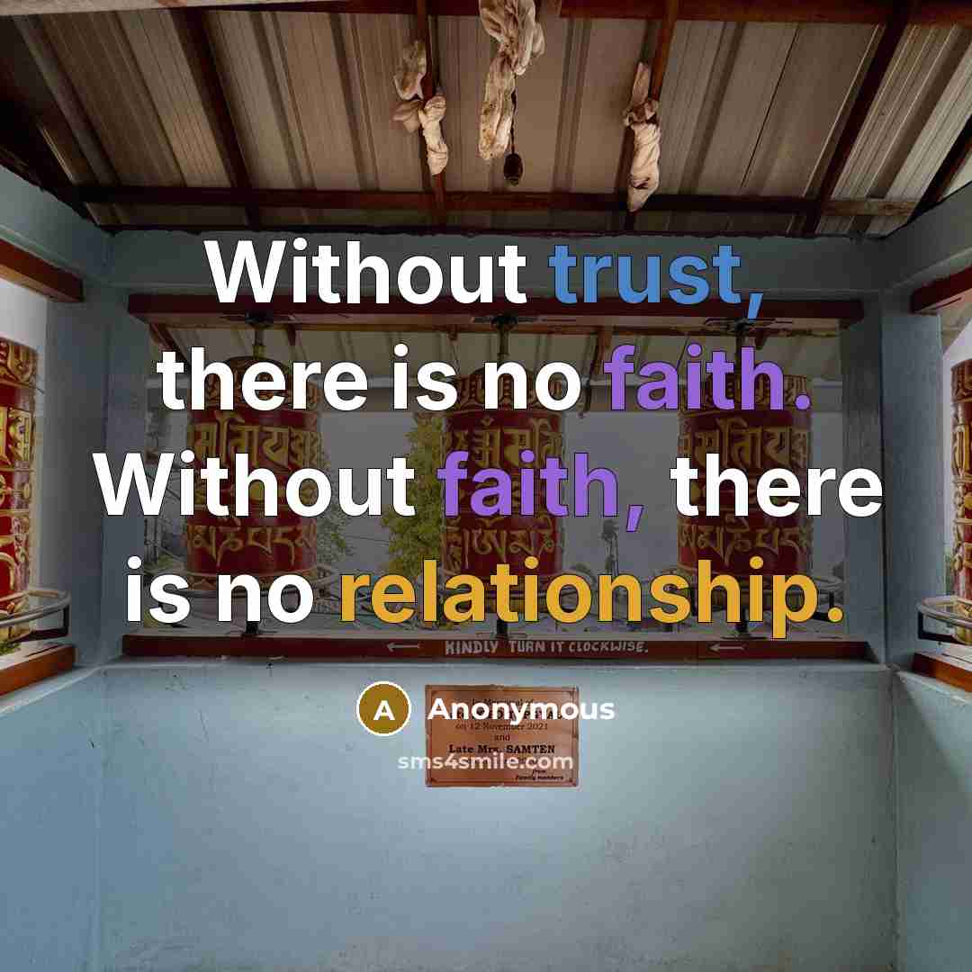 “Without trust, there is no faith. Without faith, there is no relationship.” quote by Anonymous