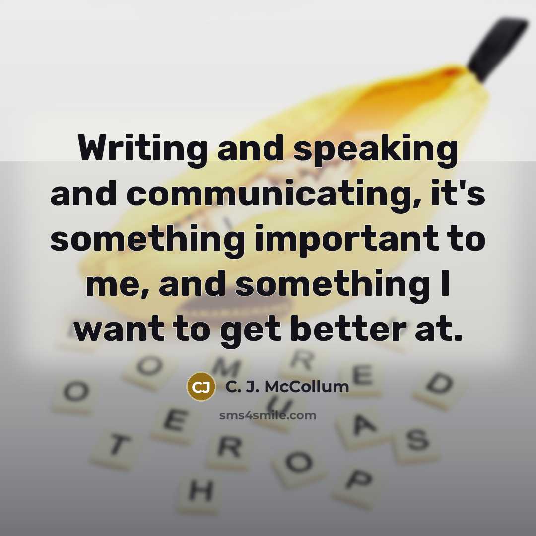 “Writing and speaking and communicating, it's something important to me, and something I want to get better at.” quote by C. J. McCollum