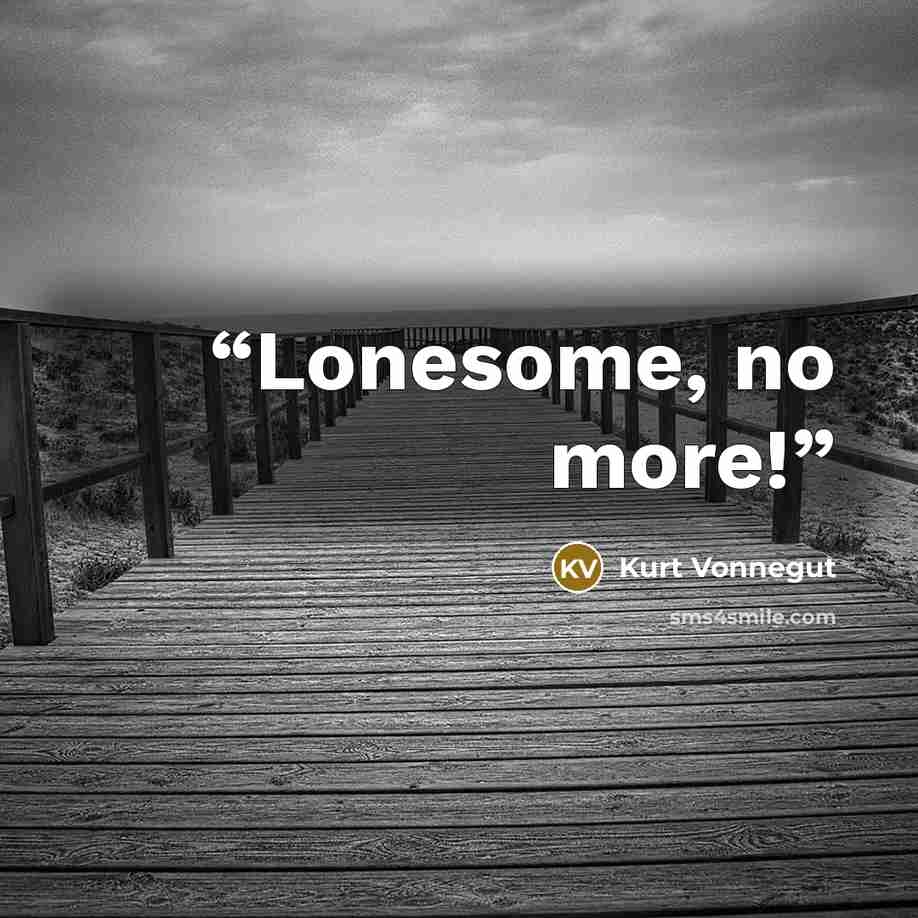 “Lonesome, no more!” quote by Kurt Vonnegut