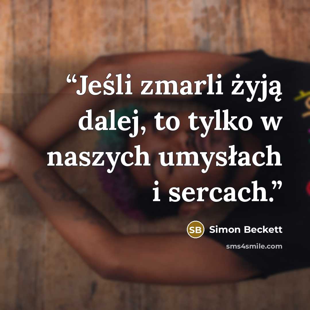 “Jeśli zmarli żyją dalej, to tylko w naszych umysłach i sercach.” quote by Simon Beckett